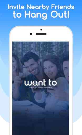 Want To - Find Friends & Meet New People Near You! 1