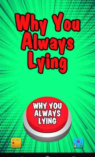 Why you always lying - Meme Button 2