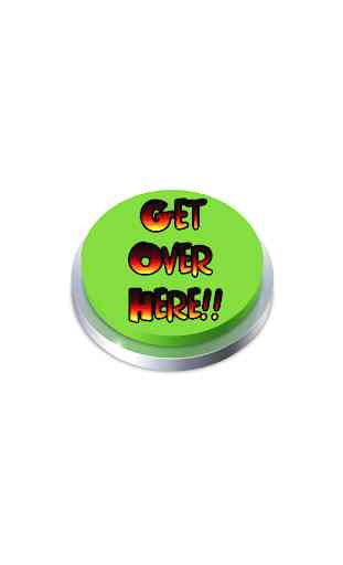 Get Over Here Button 2