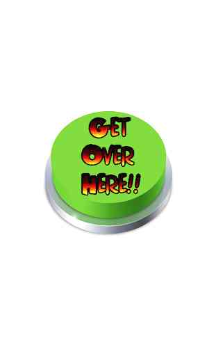 Get Over Here Button 4