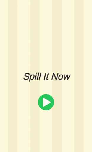Spill it 1